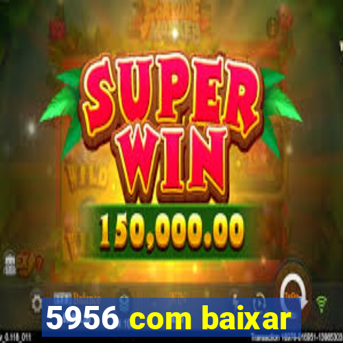 5956 com baixar